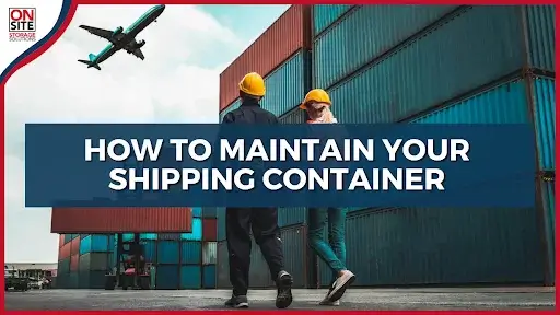 How To Maintain Your Shipping Container