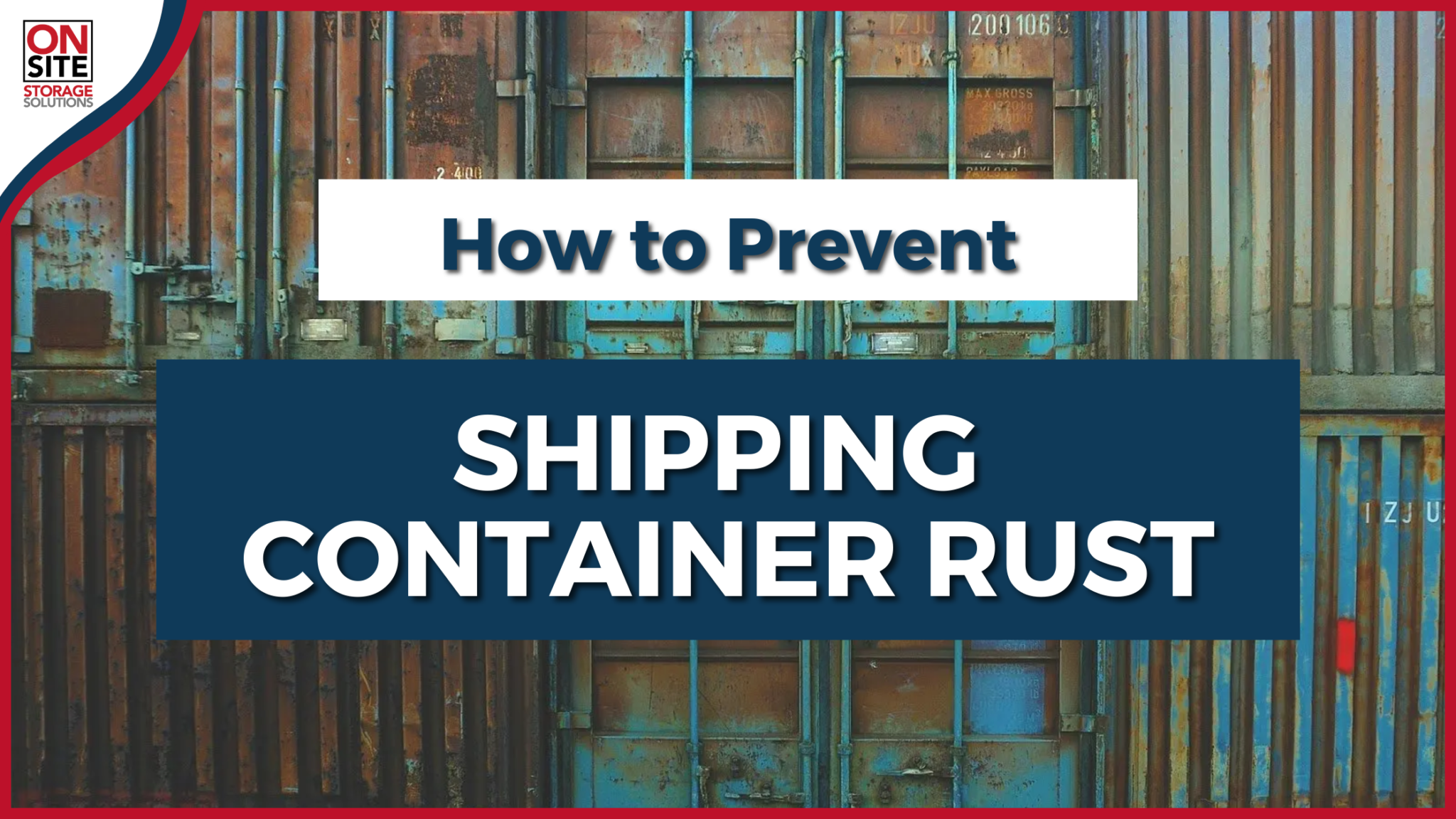 Shipping Container Rust  Tips to Prevent & Avoid Rust