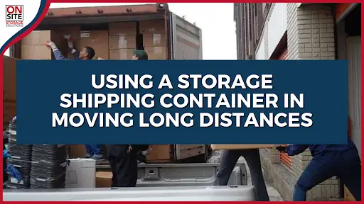 Using a Storage Shipping Container in Moving Long Distances