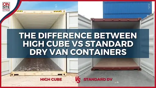 Difference between High Cube Vs Standard Dry Van Containers