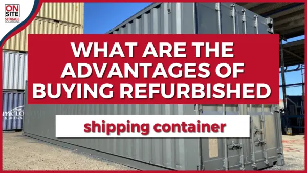 What are the Advantages of Buying Refurbished Shipping Container