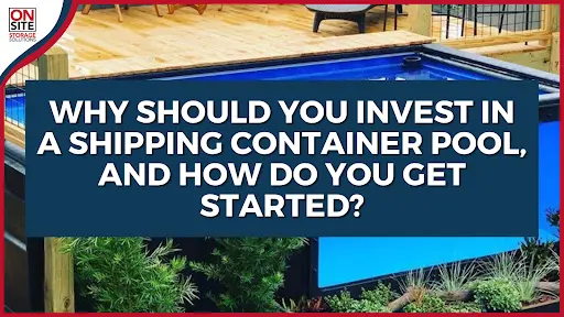 Why Should You Invest In A Shipping Container Pool, And How Do You Get Started