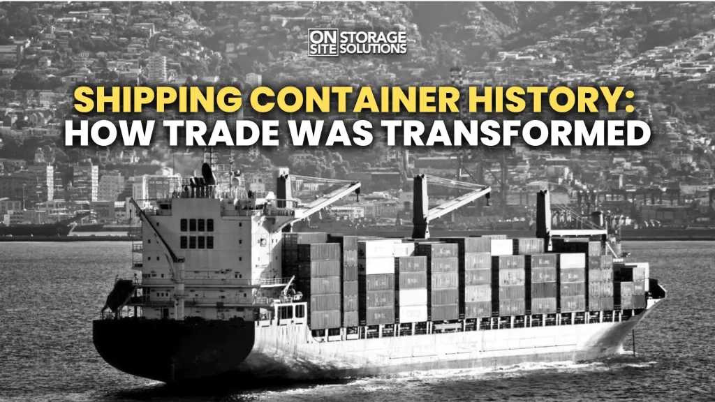 Shipping container history and the transformation of global trade and logistics systems