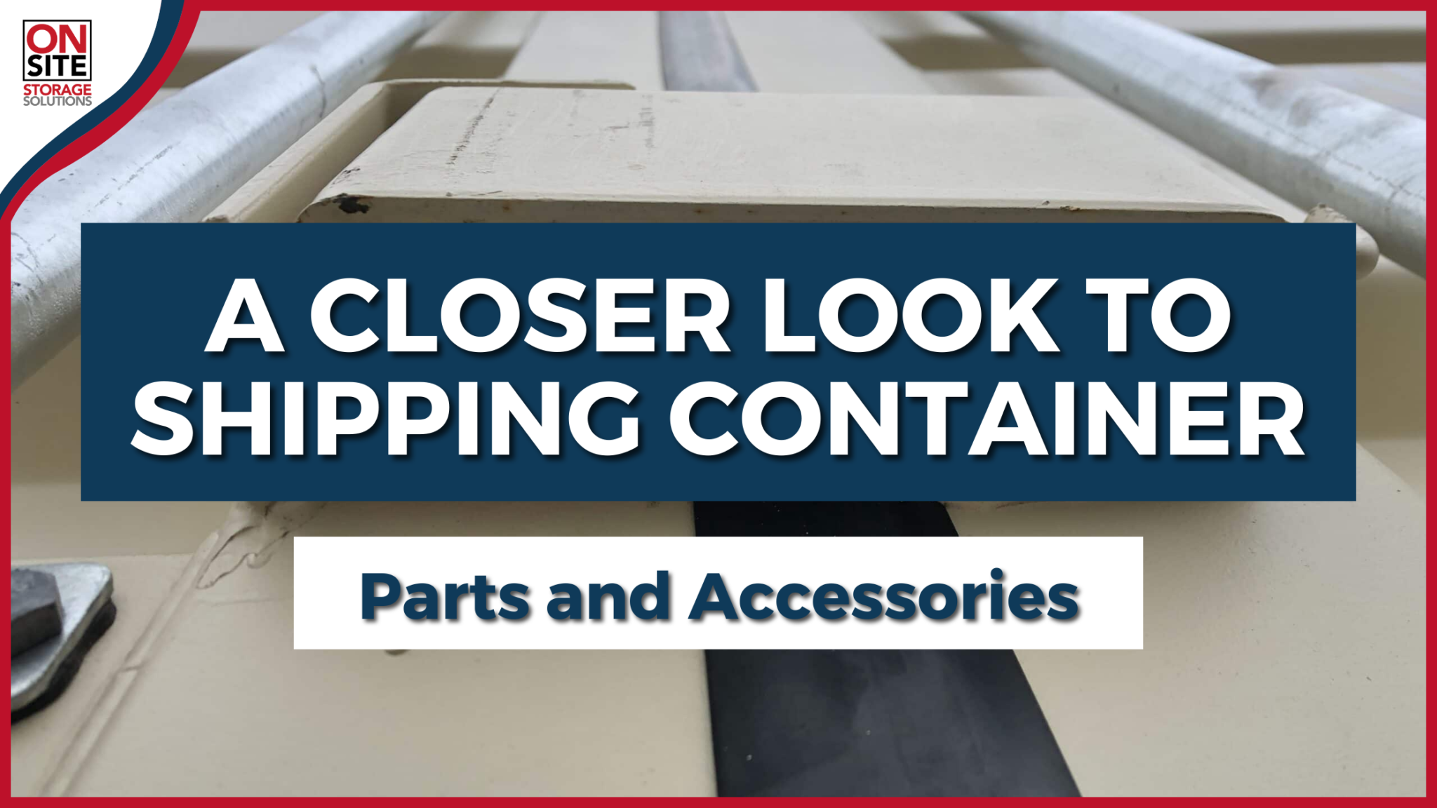 A Closer Look to Shipping Container Parts and Accessories
