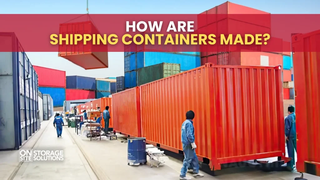 How Are Shipping Containers Made