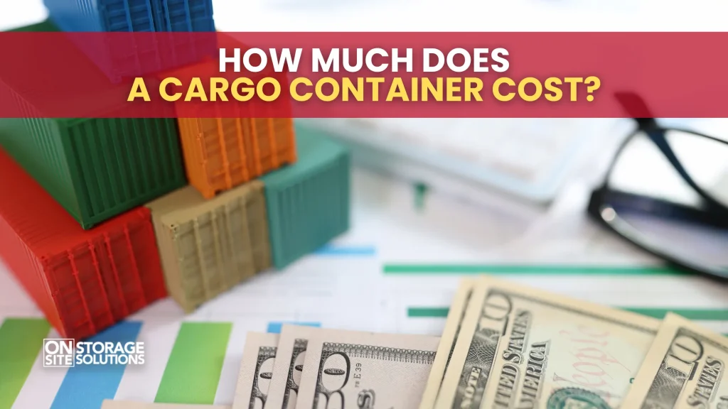 How Much Does a Cargo Container Cost