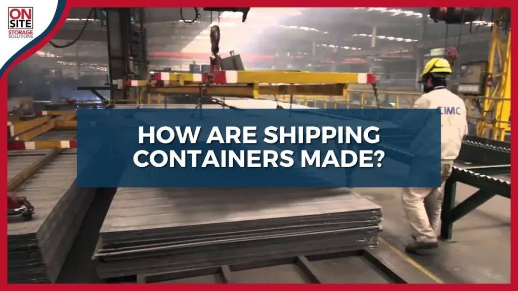 how are shipping containers made