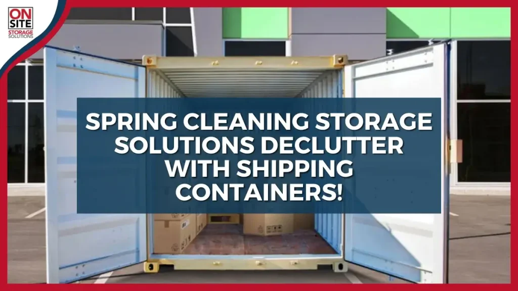 Spring cleaning storage solutions declutter with shipping containers