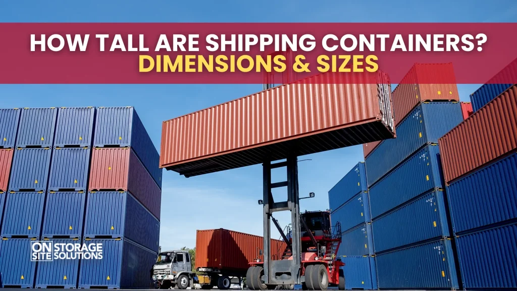 How Tall Are Shipping Containers Dimensions & Sizes