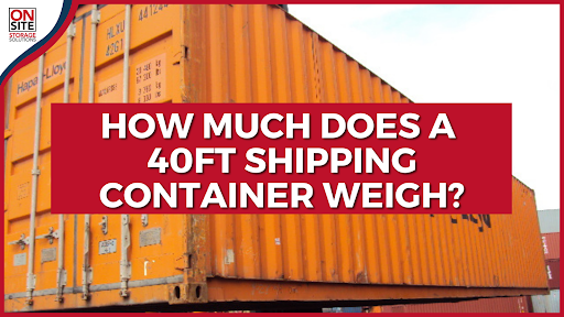 weight of 40 ft shipping container