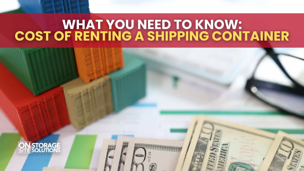 What You Need to Know Cost of Renting a Shipping Container