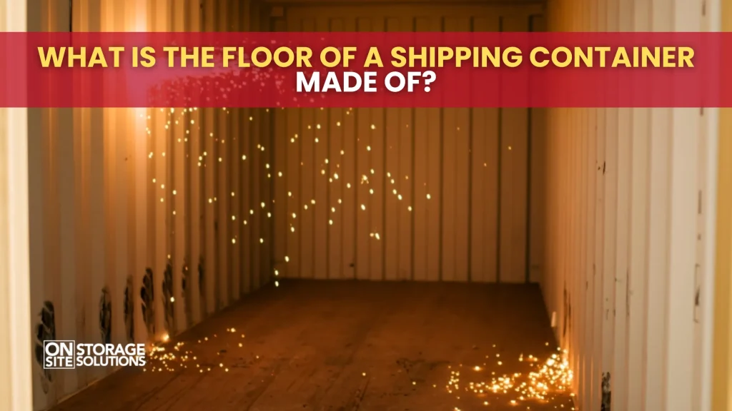 What Is The Floor Of A Shipping Container Made Of