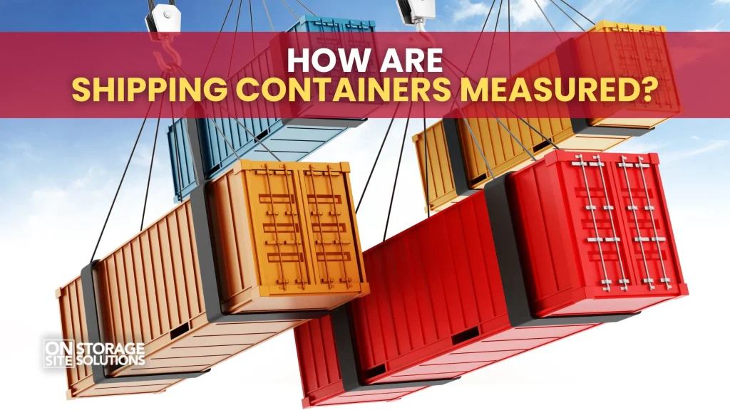 How Are Shipping Containers Measured