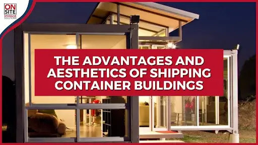 Advantages and Aesthetics of Shipping Container Buildings