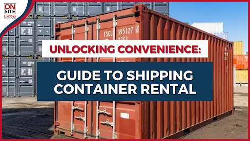 Guide to Shipping Container Rental