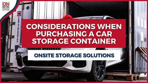 Considerations When Purchasing a Car Storage Container