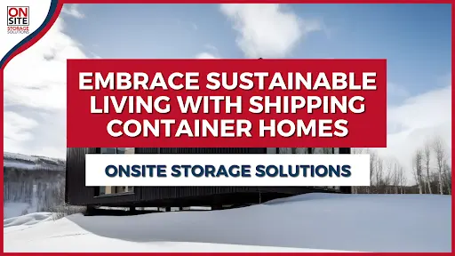 Embrace Sustainable Living with Shipping Container Homes