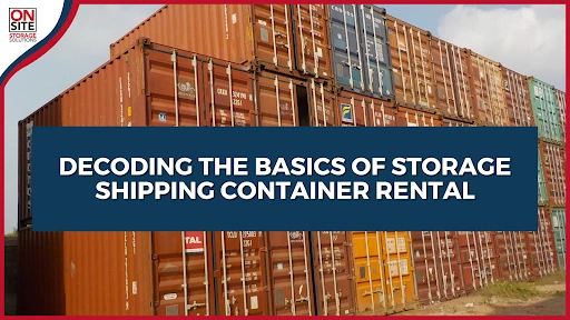 Decoding the Basics of Storage Shipping Container Rental