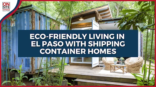 Eco-Friendly Living in El Paso with Shipping Container Homes