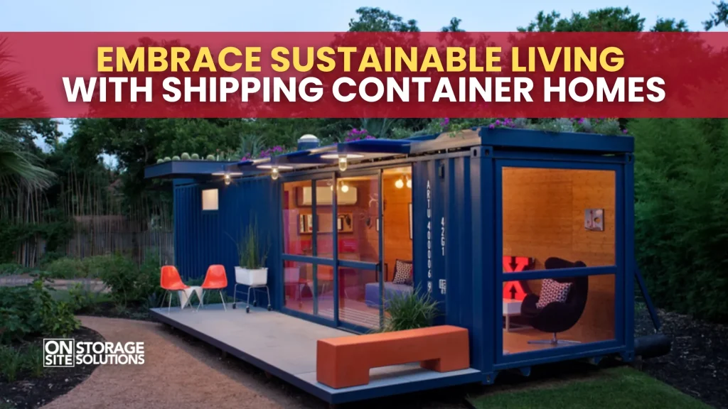 Embrace Sustainable Living with Shipping Container Homes