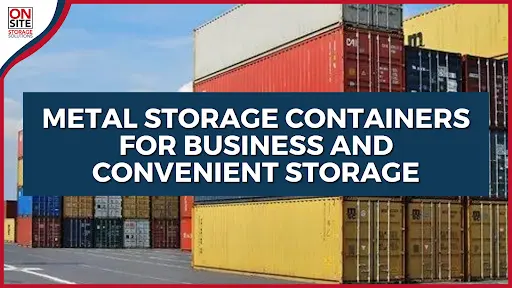 Metal Storage Containers for Business and Convenient Storage