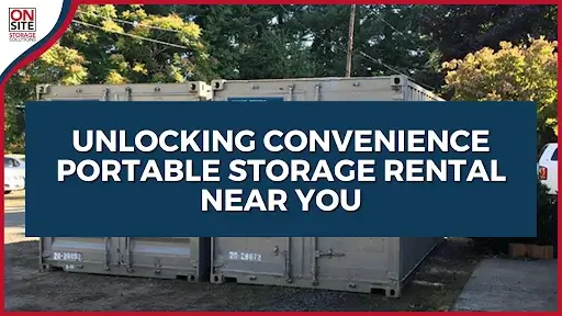 Unlocking Convenience Portable Storage Rental Near You