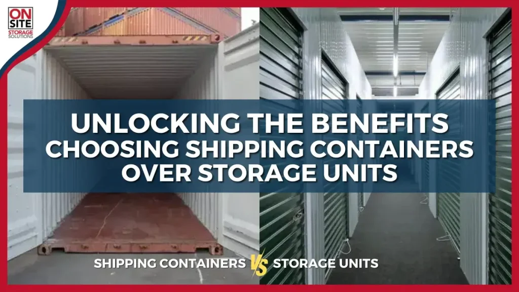 Unlocking the benefits choosing shipping containers over storage units