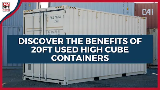 Discover the Benefits of 20ft Used High Cube Containers