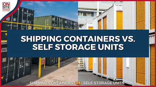 Shipping Containers vs. Self Storage Units
