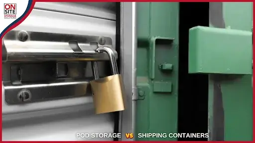 Comparing Locking Systems Pod Storage vs. Shipping Containers