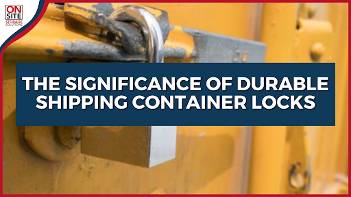 Significance of Durable Shipping Container Locks