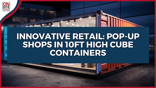 Pop-up Shops in 10ft High Cube Containers