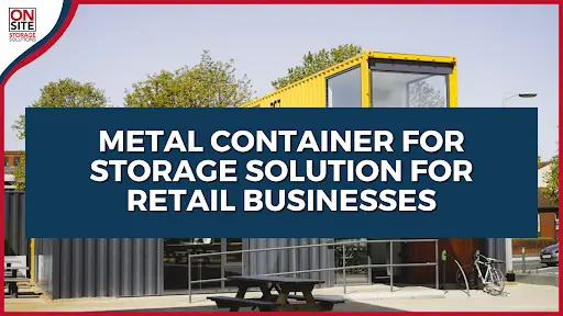 Metal Container For Storage Solution for Retail Businesses