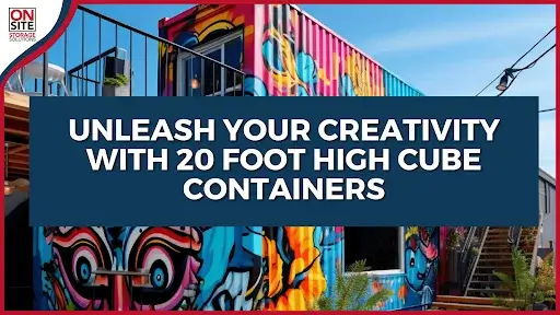 Unleash Your Creativity with 20 Foot High Cube Containers