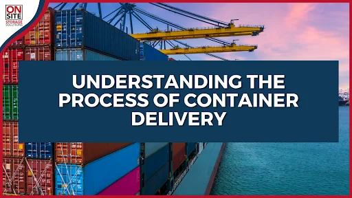 Understanding the Process of Container Delivery