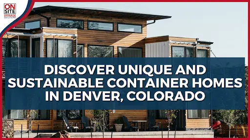 Discover Unique and Sustainable Container Homes in Denver