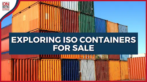 Exploring ISO Containers for Sale