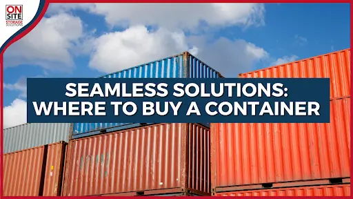 Seamless Solutions Where to Buy A Container