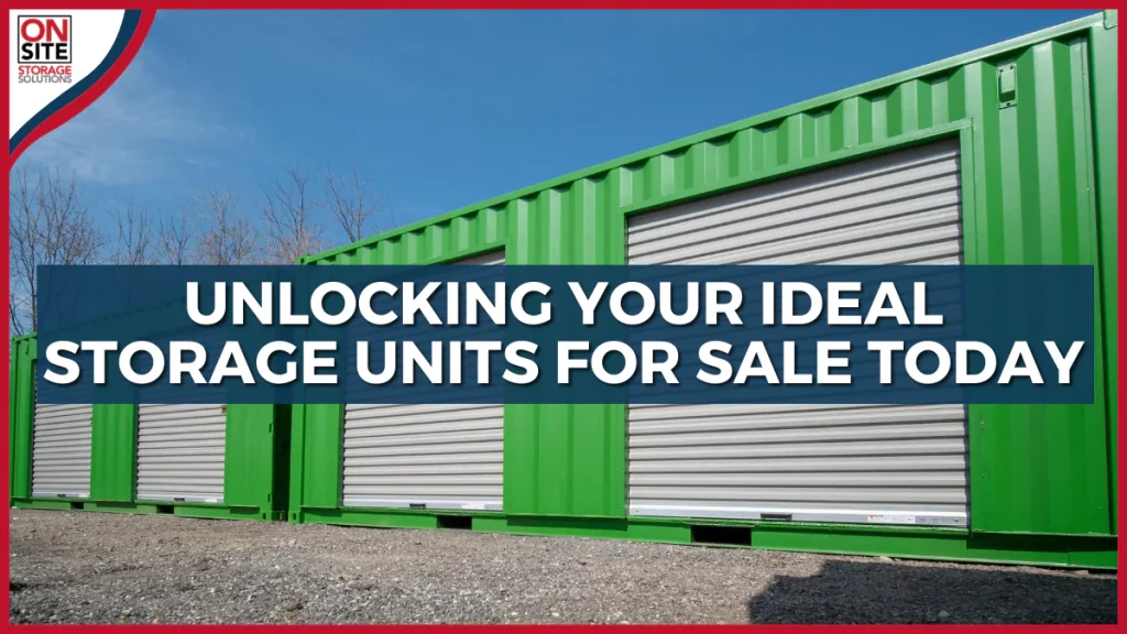 Unlocking Your Ideal Storage Units For Sale Today