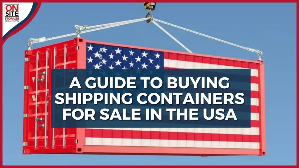 A Guide to Buying Shipping Containers for sale in the USA