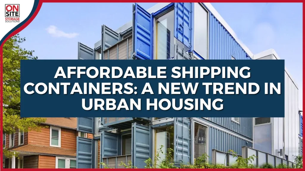Affordable Shipping Containers A New Trend In Urban Housing