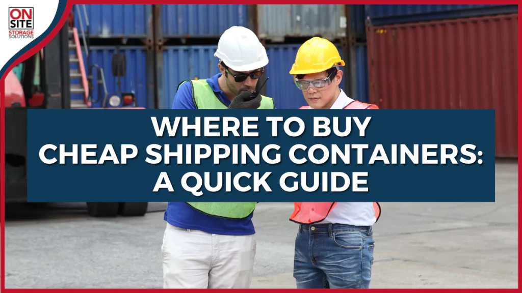 Where To Buy Cheap Shipping Containers A Quick Guide