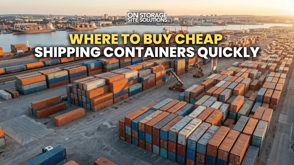 Where to buy cheap shipping containers quickly and affordably