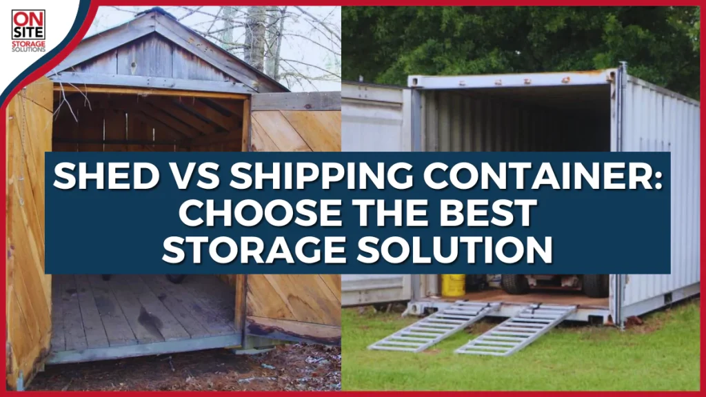 Shed vs Shipping Container Choose the Best Storage Solution