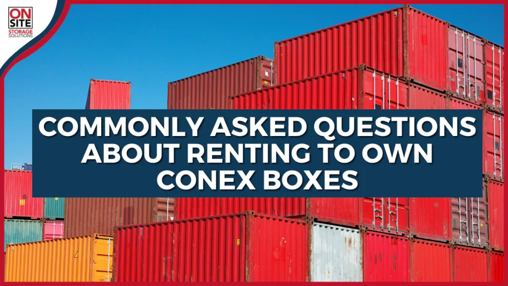 Commonly Asked Questions About Renting to Own Conex Boxes