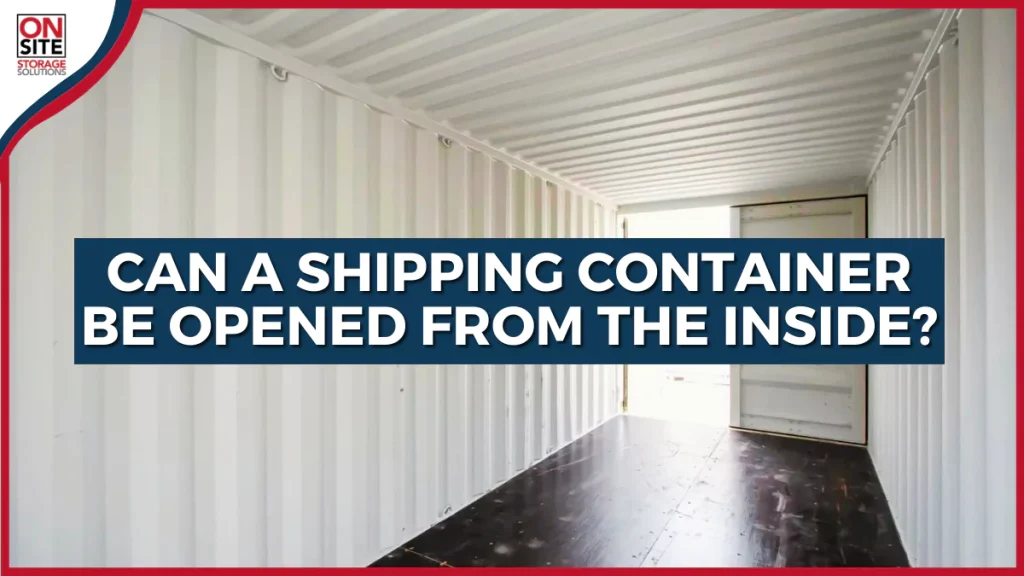 Can A Shipping Container Be Opened from the Inside