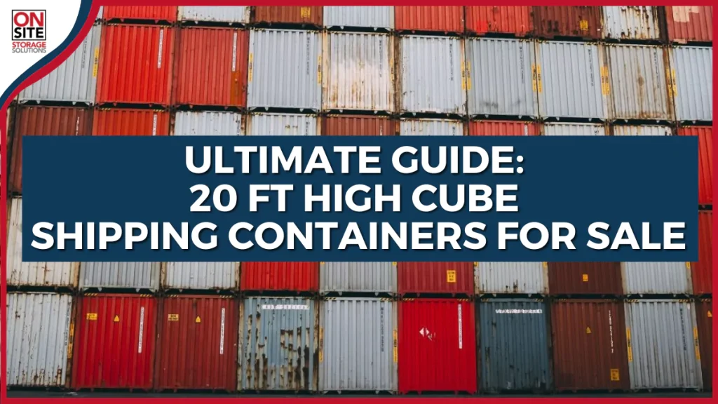 Ultimate Guide 20 ft High Cube Shipping Containers for Sale