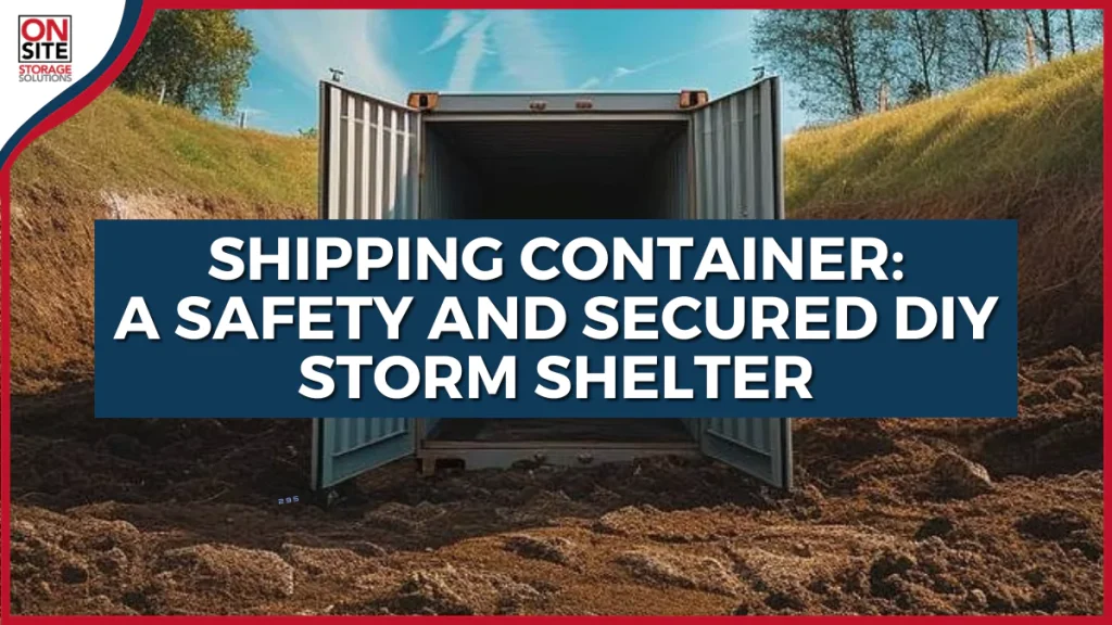 Shipping Container A Safety and Secured DIY Storm Shelter
