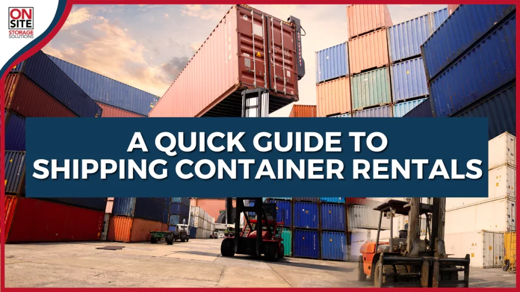 A Quick Guide to Shipping Container Rentals