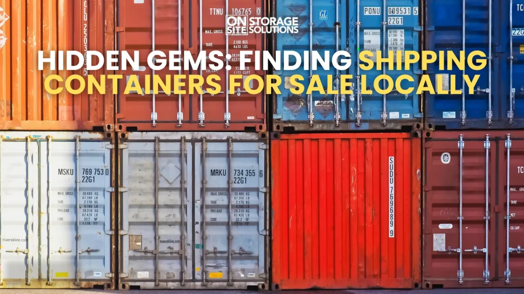 Hidden Gems Finding Shipping Containers for Sale Locally